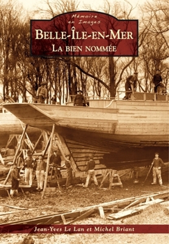 Belle-Île-en-Mer - La bien nommée (Mémoire En Images Locaux) (French Edition)