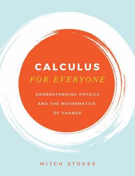 Hardcover Calculus for Everyone: Understanding the Mathematics of Change Book