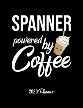 Paperback Spanner Powered By Coffee 2020 Planner: Spanner Planner, Gift idea for coffee lover, 120 pages 2020 Calendar for Spanner Book