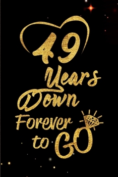 Paperback 49 Years Down Forever to Go: Blank Lined Journal, Notebook - Perfect 49th Anniversary Romance Party Funny Adult Gag Gift for Couples & Friends. Per Book