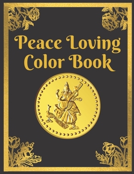 Paperback Peace Loving Color Book: Practicing Mindfulness, Relieve Anxiety, and Achieve Calmness and Inner Peace, and Eliminate Negative Thinking Book