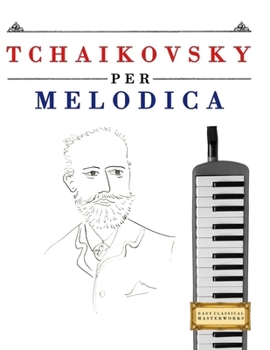 Paperback Tchaikovsky per Melodica: 10 Pezzi Facili per Melodica Libro per Principianti [Italian] Book