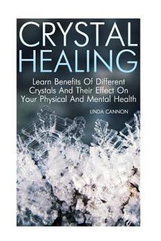 Paperback Crystal Healing: Learn Benefits Of Different Crystals And Their Effect On Your Physical And Mental Health Book