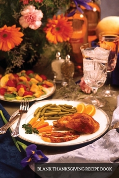 Paperback Blank Thanksgiving Recipe Book: Thanksgiving Cooking Blank Recipe Journal- Great Gift for Chef, Cook or Foodies - Compact 6x9 Journal to Write Favorit Book