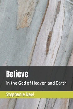 Paperback Believe: in the God of Heaven and Earth Book