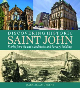 Paperback Discovering Historic Saint John: Stories from the city’s landmarks and heritage buildings Book