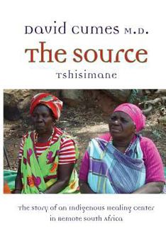 Paperback The Source: The Story of an Indigenous Healing Center in Remote South Africa Book