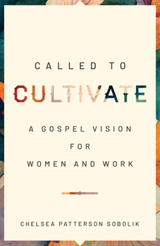 Paperback Called to Cultivate: A Gospel Vision for Women and Work Book