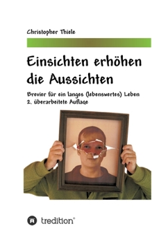 Einsichten erhöhen die Aussichten: Brevier für ein langes (lebenswertes) Leben (German Edition)