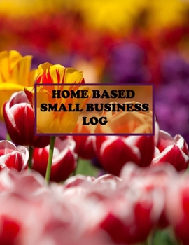 Paperback Home Based Small Business Log: retail sales inventory log, sized 8.5x11 +2020 calendar, home based small business log, customer order forms, to bette Book