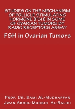Studies on the Mechanism of Follicle Stimulating Hormone (FSH) in Some of Ovari : FSH in Ovarian Tumors