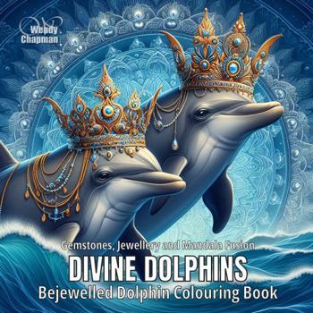 Divine Dolphins: Bejewelled Dolphin Colouring Book (Crowned Creatures)