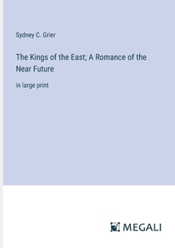 Paperback The Kings of the East; A Romance of the Near Future: in large print Book