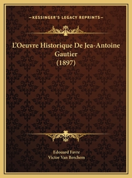 L'Oeuvre Historique De Jea-Antoine Gautier (1897)