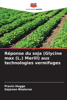 Réponse du soja (Glycine max (L.) Merill) aux technologies vermifuges (French Edition)
