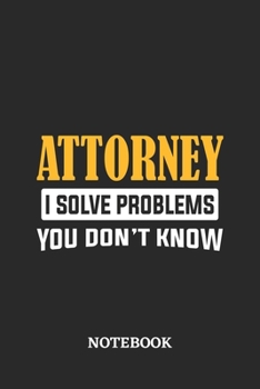 Attorney I Solve Problems You Don't Know Notebook: 6x9 inches - 110 graph paper, quad ruled, squared, grid paper pages • Greatest Passionate Office Job Journal Utility • Gift, Present Idea