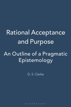 Paperback Rational Acceptance and Purpose: An Outline of a Pragmatic Epistemology Book