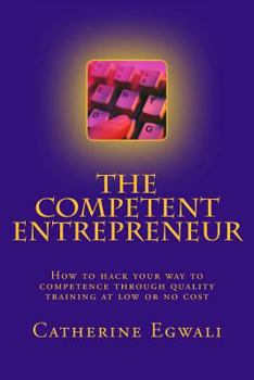 Paperback The Competent Entrepreneur: How to hack your way to competence through quality training at low or no cost Book