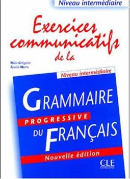Grammaire Progressive du Francais: Exercices communicatifs de la Niveau intermediaire - Book  of the Grammaire progressive du français : niveau intermédiaire