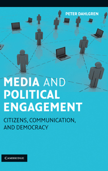 Hardcover Media and Political Engagement: Citizens, Communication, and Democracy Book