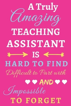 Paperback A Truly Amazing Teaching Assistant Is Hard To Find Difficult To Part With And Impossible To Forget: lined notebook, funny Teaching Assistant gift Book