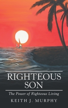 Hardcover Righteous Son: The Power of Righteous Living Book