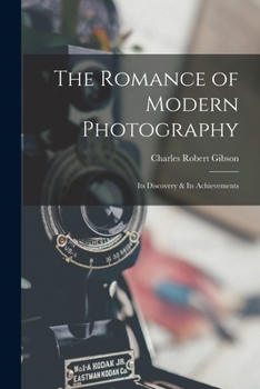 Paperback The Romance of Modern Photography: Its Discovery & Its Achievements Book