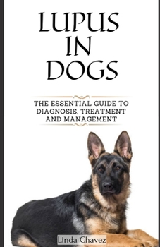 Lupus in Dogs: The Essential Guide to Diagnosis, Treatment and Management B0CMNYDQXF Book Cover