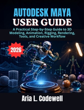 Paperback Autodesk Maya User Guide: A Practical Step-by-Step Guide to 3D Modeling, Animation, Rigging, Rendering, Tools, and Creative Workflow Book