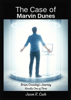 The Case of Marvin Dunes- Brian Crossley's Journey Novella One of Three