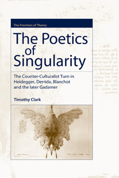 Hardcover The Poetics of Singularity: The Counter-Culturalist Turn in Heidegger, Derrida, Blanchot and the Later Gadamer Book