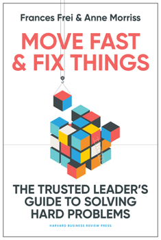 Hardcover Move Fast and Fix Things: The Trusted Leader's Guide to Solving Hard Problems Book