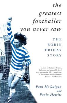 Paperback The Greatest Footballer You Never Saw: The Robin Friday Story Book