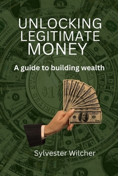 Paperback Unlocking Legitimate Money: A Guide To Building Wealth Book