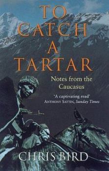 Paperback To Catch a Tartar: Notes from the Caucasus Book