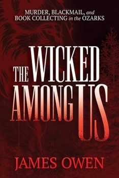 Paperback The Wicked Among Us: Murder, Blackmail, and Book Collecting in the Ozarks Book