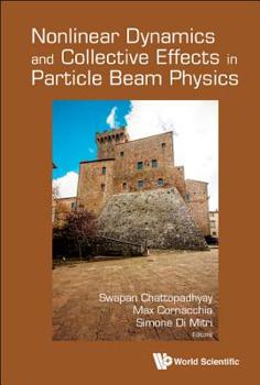 Hardcover Nonlinear Dynamics and Collective Effects in Particle Beam Physics - Proceedings of the International Committee on Future Accelerators Arcidosso Italy Book