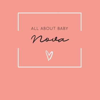 All About Baby Nova: The Perfect Personalized Keepsake Journal for Baby's First Year - Great Baby Shower Gift [Soft Coral]
