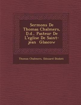 Paperback Sermons De Thomas Chalmers, D.d., Pasteur De L'eglise De Saint-jean &#65533; Glascow [Spanish] Book