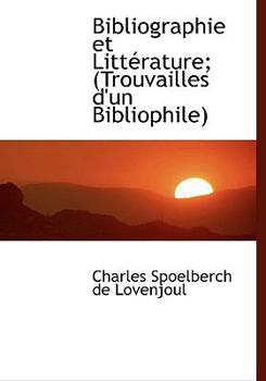 Paperback Bibliographie Et Litt Rature; (Trouvailles D'Un Bibliophile) Book