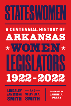 Paperback Stateswomen: A Centennial History of Arkansas Women Legislators, 1922-2022 Book