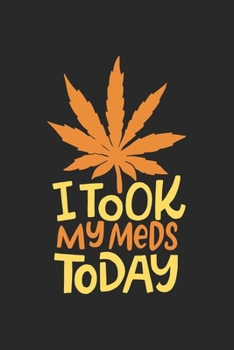 i took my Meds Today: CBD �L VERK�UFER Notizbuch A5 120 Seiten! Cannabis Taschen Notizbuch I Terminkalender I Geschenk f�r Cannabis Schmerz, Krebs Patienten, Stoner, Geschenksidee f�r Kiffer, CBD �L K