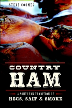 Country Ham:: A Southern Tradition of Hogs, Salt & Smoke - Book  of the American Palate