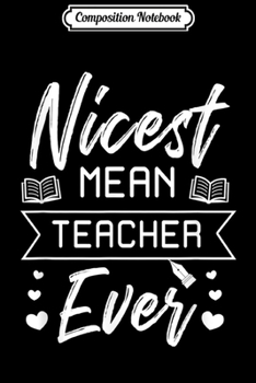 Paperback Composition Notebook: Funny Teacher Gift Nicest Mean Teacher Ever Journal/Notebook Blank Lined Ruled 6x9 100 Pages Book