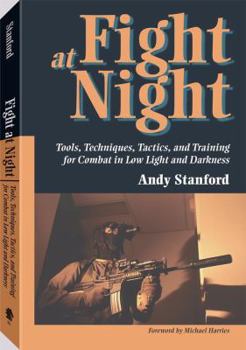 Paperback Fight at Night: Tools, Techniques, Tactics, and Training for Combat in Low Light and Darkness Book