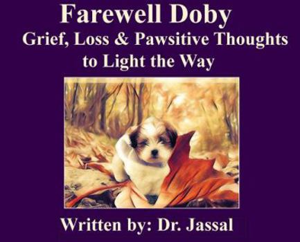 Hardcover Farewell Doby: Grief, Loss & Pawsitive Thoughts to Light the Way Book