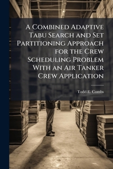 Paperback A Combined Adaptive Tabu Search and Set Partitioning Approach for the Crew Scheduling Problem With an Air Tanker Crew Application Book