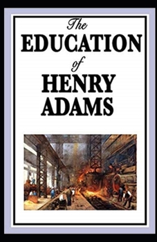 Paperback The Education of Henry Adams Illustrated Book