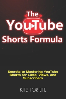 Paperback The YouTube Shorts Formula: Secrets to Mastering YouTube Shorts for Likes, Views, and Subscribers Book