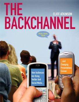 Paperback The Backchannel: How Audiences Are Using Twitter and Social Media and Changing Presentations Forever Book